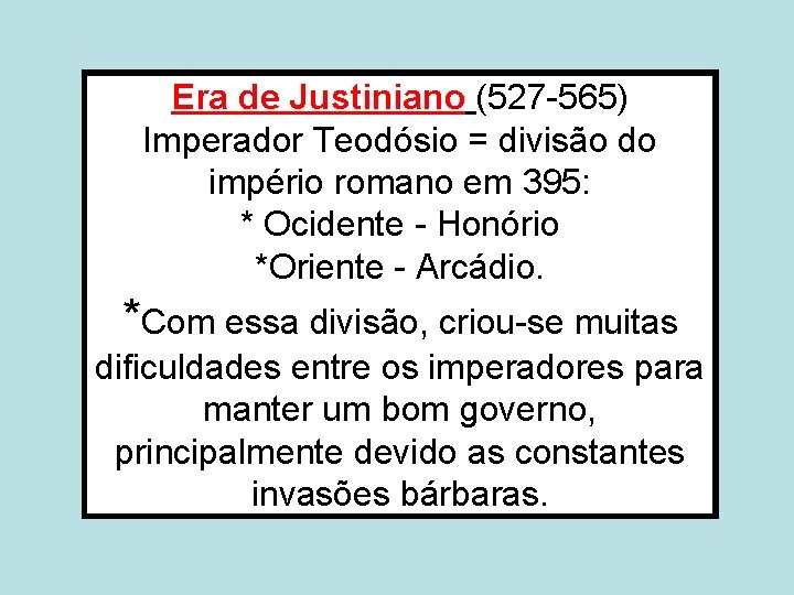 Era de Justiniano (527 -565) Imperador Teodósio = divisão do império romano em 395: