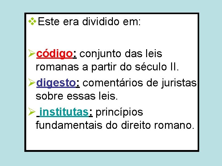 v. Este era dividido em: Øcódigo: conjunto das leis romanas a partir do século