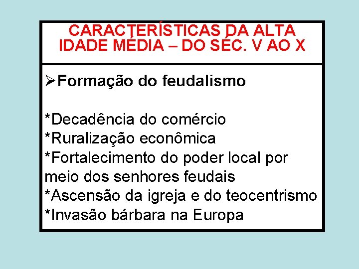 CARACTERÍSTICAS DA ALTA IDADE MÉDIA – DO SÉC. V AO X ØFormação do feudalismo