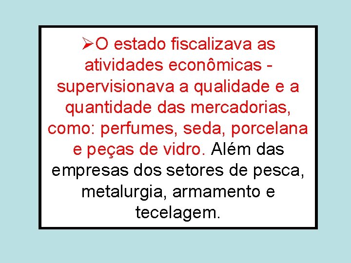 ØO estado fiscalizava as atividades econômicas supervisionava a qualidade e a quantidade das mercadorias,