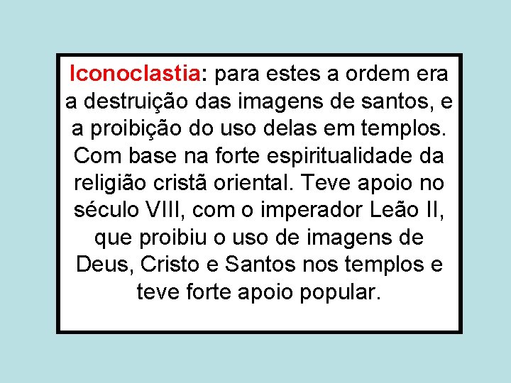 Iconoclastia: para estes a ordem era a destruição das imagens de santos, e a