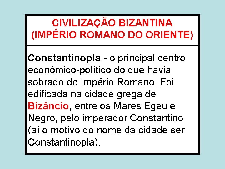 CIVILIZAÇÃO BIZANTINA (IMPÉRIO ROMANO DO ORIENTE) Constantinopla - o principal centro econômico-político do que