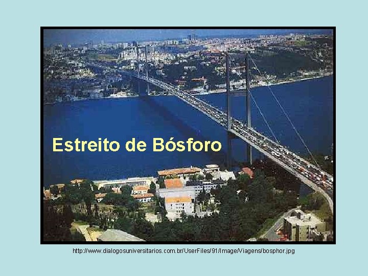 Estreito de Bósforo http: //www. dialogosuniversitarios. com. br/User. Files/91/Image/Viagens/bosphor. jpg 