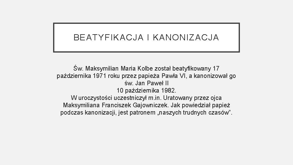 BEATYFIKACJA I KANONIZACJA Św. Maksymilian Maria Kolbe został beatyfikowany 17 października 1971 roku przez