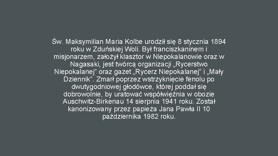 Św. Maksymilian Maria Kolbe urodził się 8 stycznia 1894 roku w Zduńskiej Woli. Był