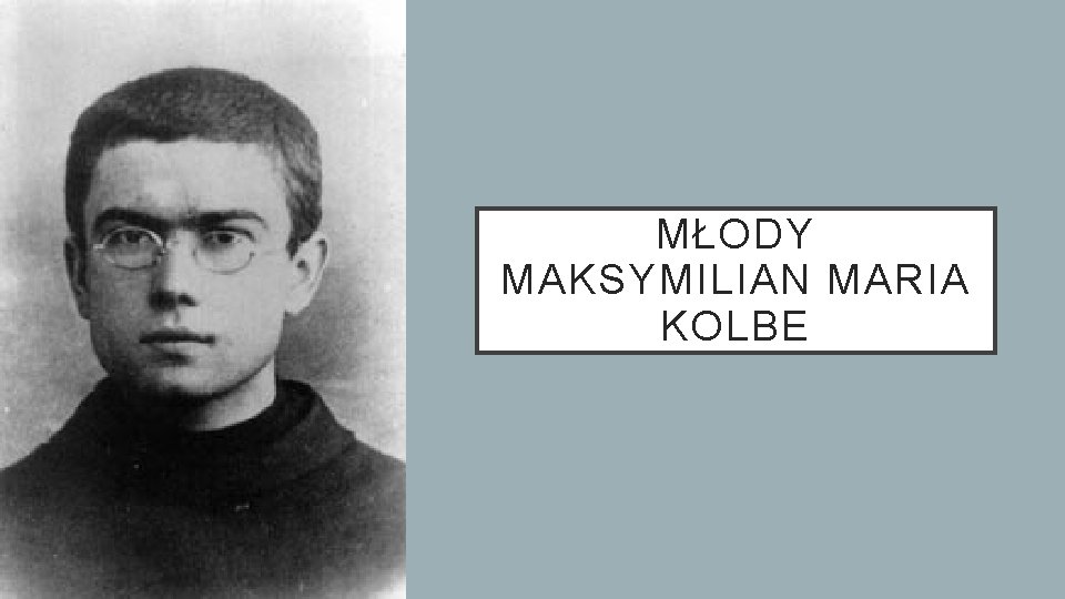 MŁODY MAKSYMILIAN MARIA KOLBE 