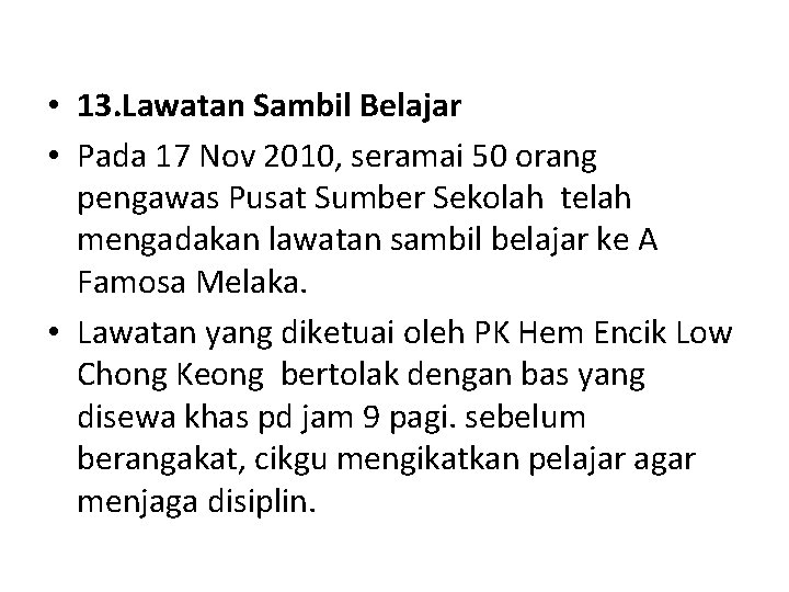  • 13. Lawatan Sambil Belajar • Pada 17 Nov 2010, seramai 50 orang