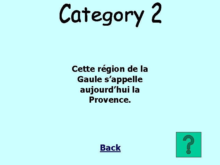 Cette région de la Gaule s’appelle aujourd’hui la Provence. Back 