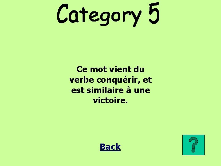 Ce mot vient du verbe conquérir, et est similaire à une victoire. Back 