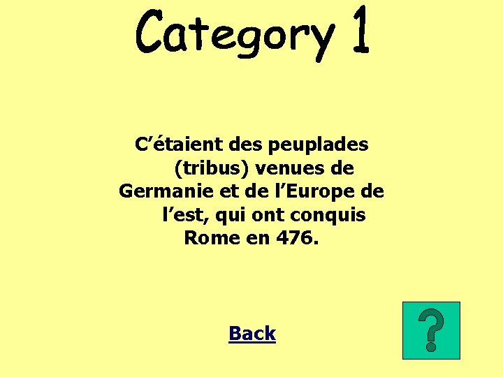 C’étaient des peuplades (tribus) venues de Germanie et de l’Europe de l’est, qui ont