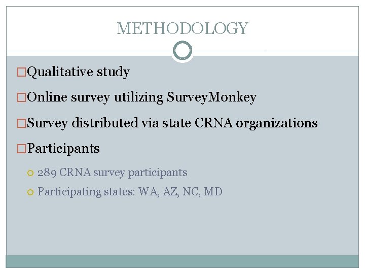 METHODOLOGY �Qualitative study �Online survey utilizing Survey. Monkey �Survey distributed via state CRNA organizations