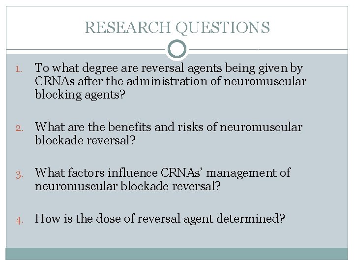 RESEARCH QUESTIONS 1. To what degree are reversal agents being given by CRNAs after