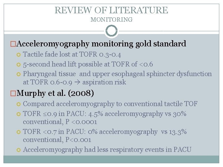 REVIEW OF LITERATURE MONITORING �Acceleromyography monitoring gold standard Tactile fade lost at TOFR 0.