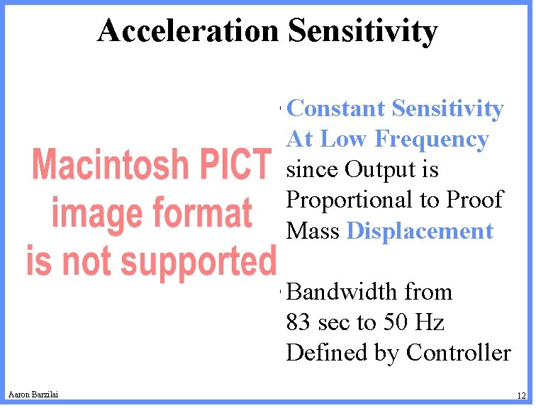 Acceleration Sensitivity • Constant Sensitivity At Low Frequency since Output is Proportional to Proof