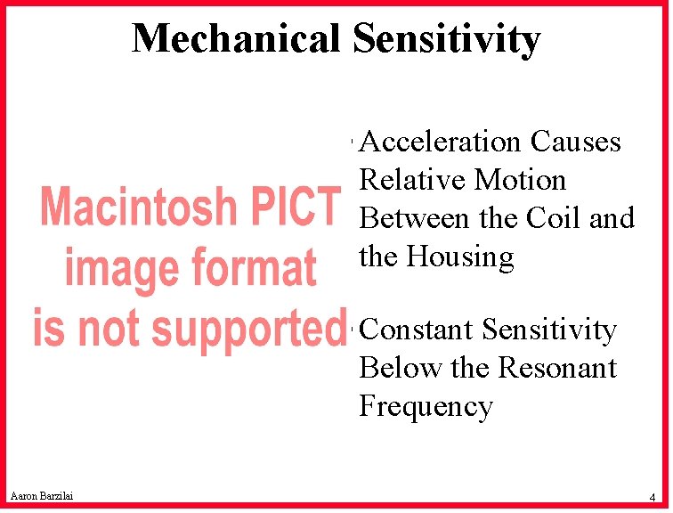 Mechanical Sensitivity • Acceleration Causes Relative Motion Between the Coil and the Housing •