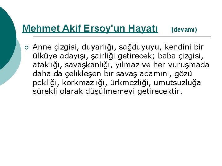 Mehmet Akif Ersoy'un Hayatı ¡ (devamı) Anne çizgisi, duyarlığı, sağduyuyu, kendini bir ülküye adayışı,