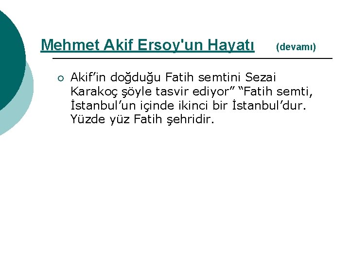 Mehmet Akif Ersoy'un Hayatı ¡ (devamı) Akif’in doğduğu Fatih semtini Sezai Karakoç şöyle tasvir