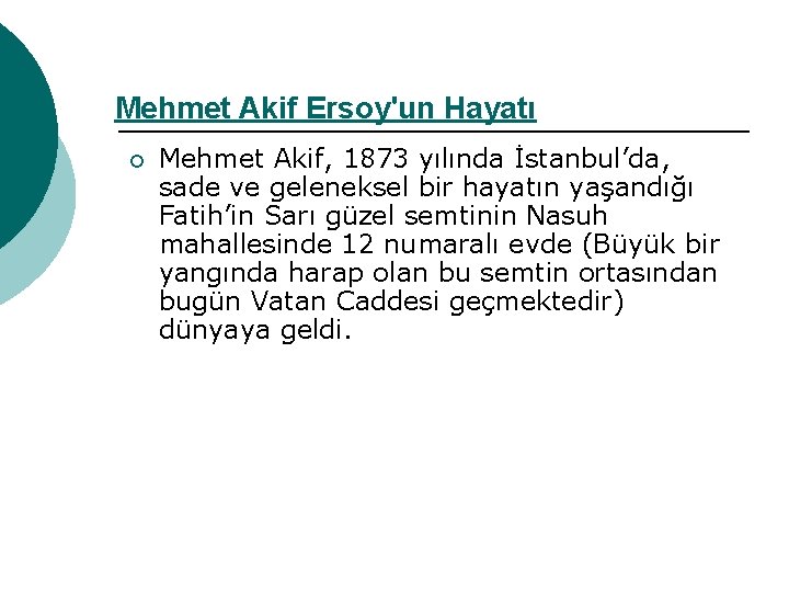 Mehmet Akif Ersoy'un Hayatı ¡ Mehmet Akif, 1873 yılında İstanbul’da, sade ve geleneksel bir