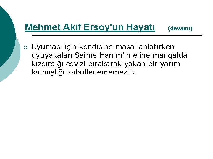 Mehmet Akif Ersoy'un Hayatı ¡ (devamı) Uyuması için kendisine masal anlatırken uyuyakalan Saime Hanım’ın