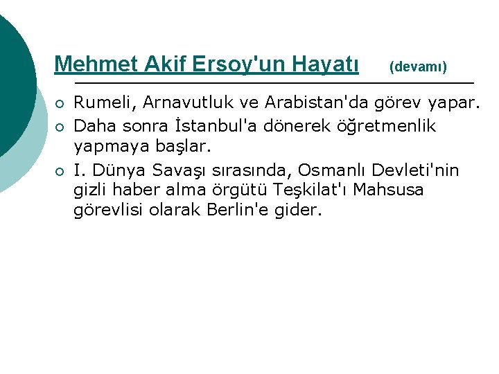 Mehmet Akif Ersoy'un Hayatı ¡ ¡ ¡ (devamı) Rumeli, Arnavutluk ve Arabistan'da görev yapar.