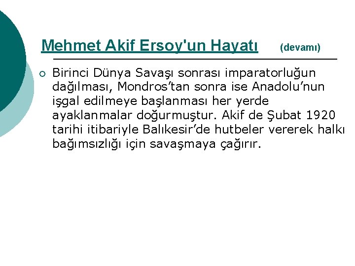 Mehmet Akif Ersoy'un Hayatı ¡ (devamı) Birinci Dünya Savaşı sonrası imparatorluğun dağılması, Mondros’tan sonra