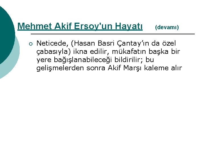 Mehmet Akif Ersoy'un Hayatı ¡ (devamı) Neticede, (Hasan Basri Çantay’ın da özel çabasıyla) ikna