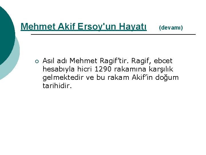Mehmet Akif Ersoy'un Hayatı ¡ (devamı) Asıl adı Mehmet Ragif’tir. Ragif, ebcet hesabıyla hicri