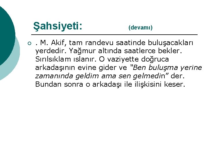 Şahsiyeti: ¡ (devamı) . M. Akif, tam randevu saatinde buluşacakları yerdedir. Yağmur altında saatlerce