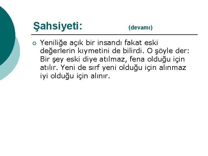 Şahsiyeti: ¡ (devamı) Yeniliğe açık bir insandı fakat eski değerlerin kıymetini de bilirdi. O