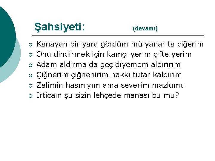 Şahsiyeti: ¡ ¡ ¡ (devamı) Kanayan bir yara gördüm mü yanar ta ciğerim Onu