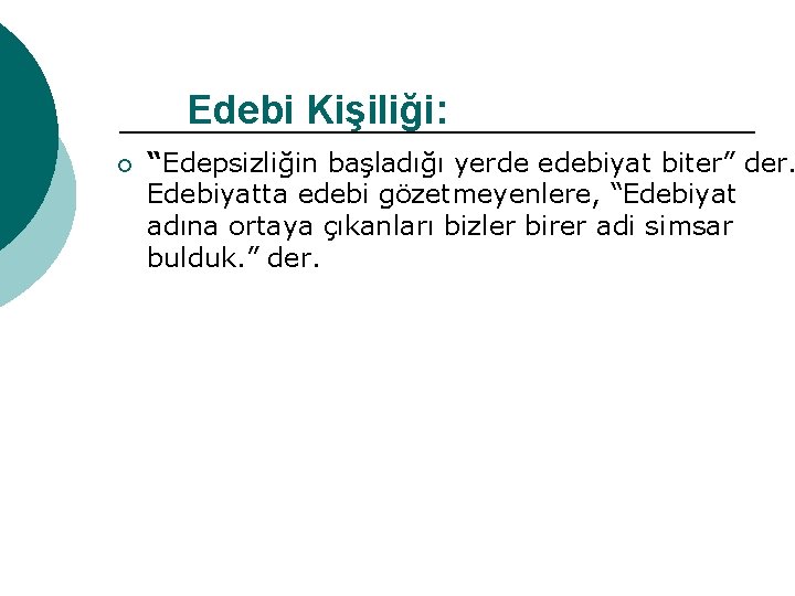 Edebi Kişiliği: ¡ “Edepsizliğin başladığı yerde edebiyat biter” der. Edebiyatta edebi gözetmeyenlere, “Edebiyat adına