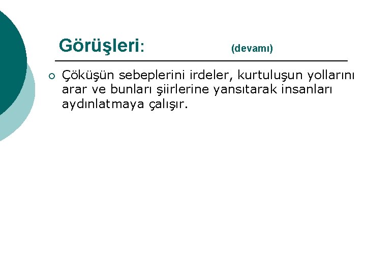 Görüşleri: (devamı) ¡ Çöküşün sebeplerini irdeler, kurtuluşun yollarını arar ve bunları şiirlerine yansıtarak insanları