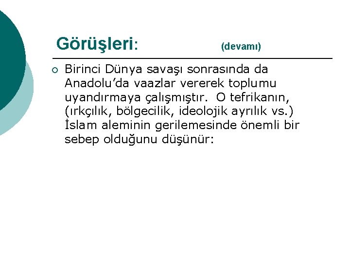 Görüşleri: (devamı) ¡ Birinci Dünya savaşı sonrasında da Anadolu’da vaazlar vererek toplumu uyandırmaya çalışmıştır.