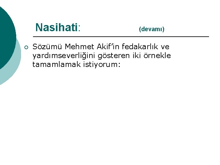 Nasihati: (devamı) ¡ Sözümü Mehmet Akif’in fedakarlık ve yardımseverliğini gösteren iki örnekle tamamlamak istiyorum: