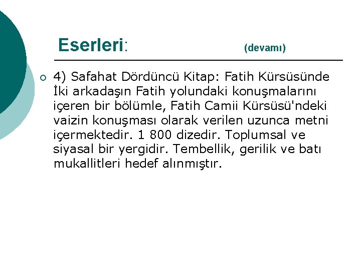 Eserleri: (devamı) ¡ 4) Safahat Dördüncü Kitap: Fatih Kürsüsünde İki arkadaşın Fatih yolundaki konuşmalarını