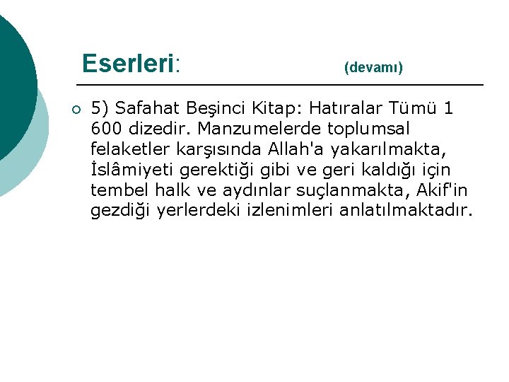 Eserleri: (devamı) ¡ 5) Safahat Beşinci Kitap: Hatıralar Tümü 1 600 dizedir. Manzumelerde toplumsal