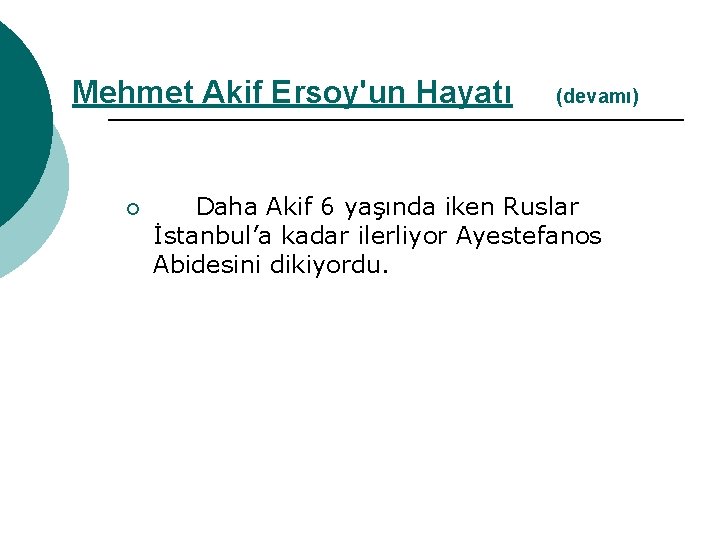 Mehmet Akif Ersoy'un Hayatı ¡ (devamı) Daha Akif 6 yaşında iken Ruslar İstanbul’a kadar