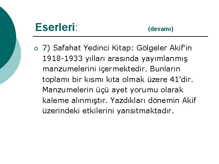 Eserleri: (devamı) ¡ 7) Safahat Yedinci Kitap: Gölgeler Akif'in 1918 -1933 yılları arasında yayımlanmış