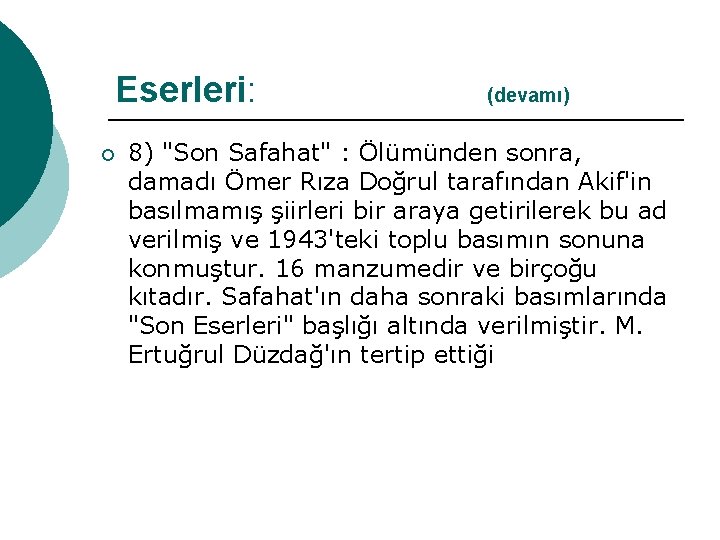 Eserleri: (devamı) ¡ 8) "Son Safahat" : Ölümünden sonra, damadı Ömer Rıza Doğrul tarafından