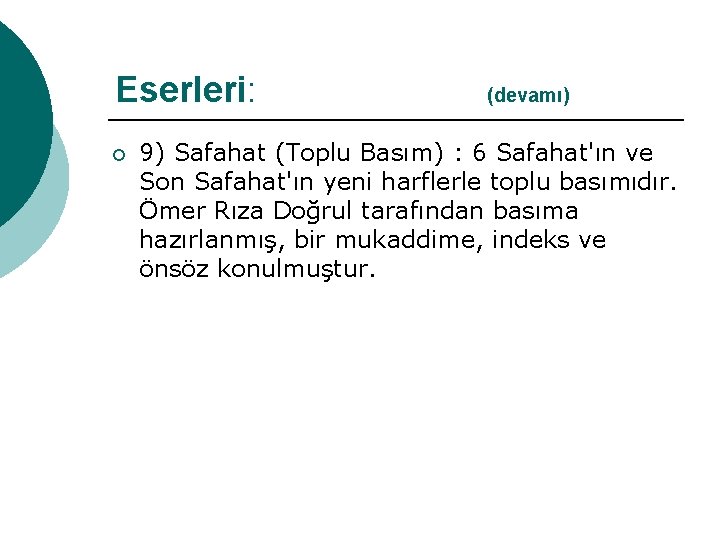 Eserleri: (devamı) ¡ 9) Safahat (Toplu Basım) : 6 Safahat'ın ve Son Safahat'ın yeni