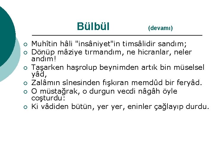 Bülbül ¡ ¡ ¡ (devamı) Muhîtin hâli "insâniyet"in timsâlidir sandım; Dönüp mâziye tırmandım, ne