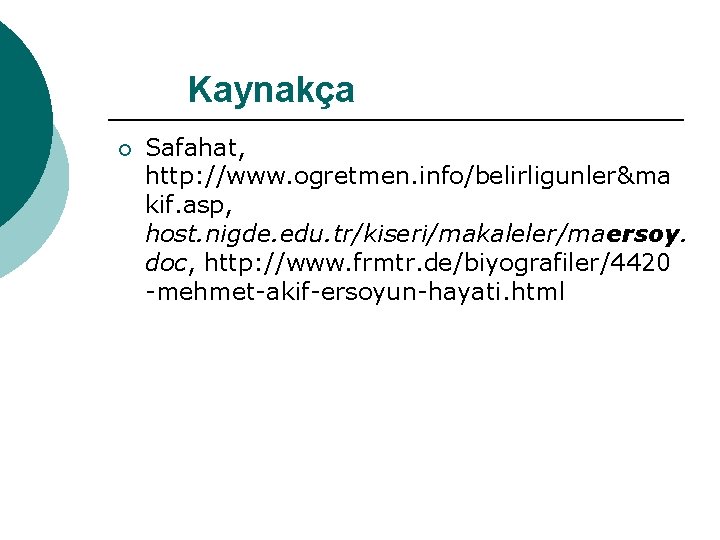 Kaynakça ¡ Safahat, http: //www. ogretmen. info/belirligunler&ma kif. asp, host. nigde. edu. tr/kiseri/makaleler/maersoy. doc,