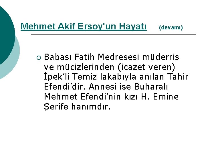 Mehmet Akif Ersoy'un Hayatı ¡ (devamı) Babası Fatih Medresesi müderris ve mücizlerinden (icazet veren)
