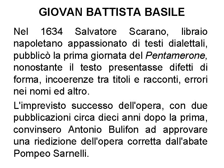 GIOVAN BATTISTA BASILE Nel 1634 Salvatore Scarano, libraio napoletano appassionato di testi dialettali, pubblicò