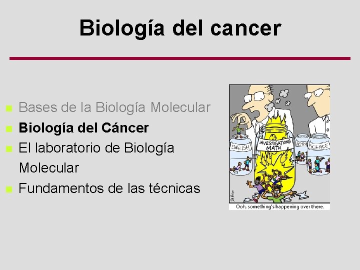 Biología del cancer n n Bases de la Biología Molecular Biología del Cáncer El