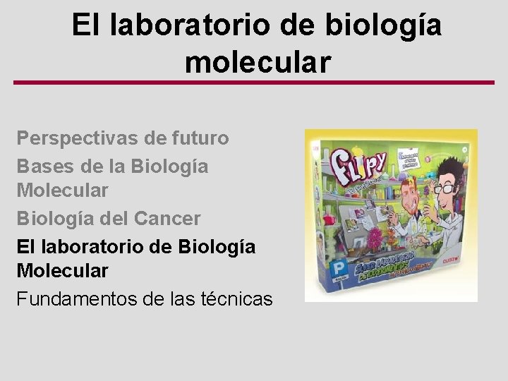 El laboratorio de biología molecular Perspectivas de futuro Bases de la Biología Molecular Biología
