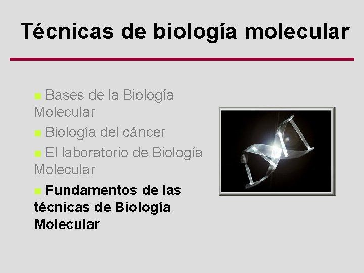 Técnicas de biología molecular Bases de la Biología Molecular n Biología del cáncer n