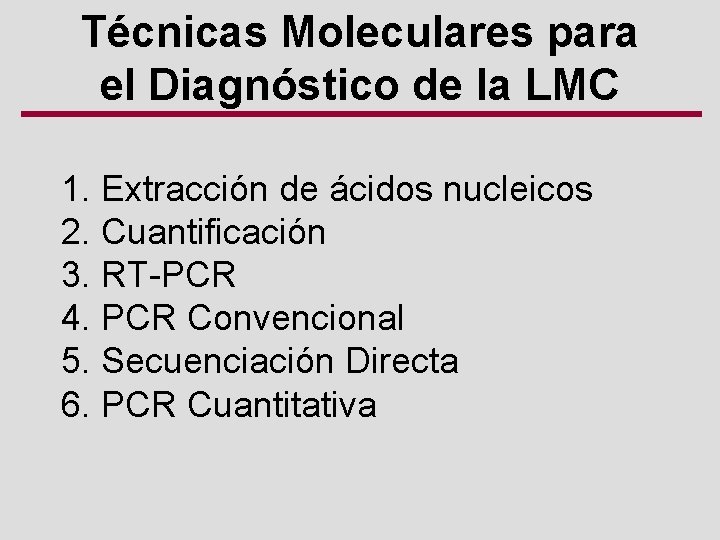 Técnicas Moleculares para el Diagnóstico de la LMC 1. Extracción de ácidos nucleicos 2.