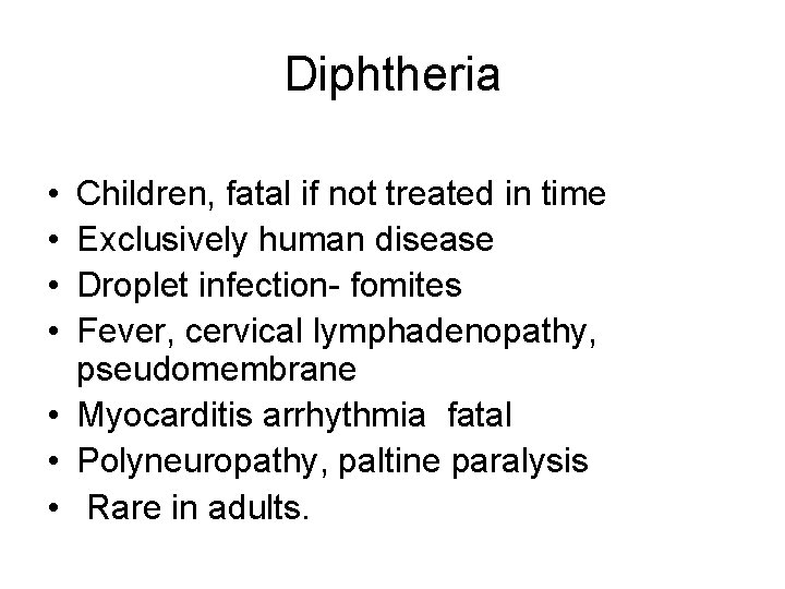 Diphtheria • • Children, fatal if not treated in time Exclusively human disease Droplet