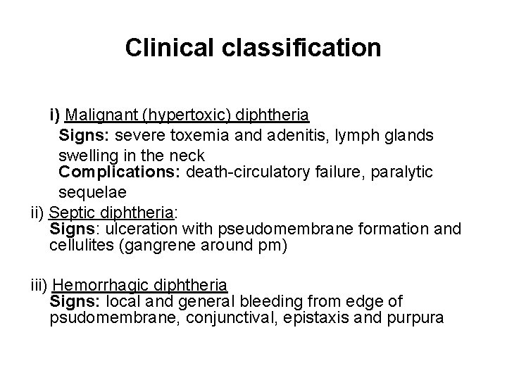 Clinical classification i) Malignant (hypertoxic) diphtheria Signs: severe toxemia and adenitis, lymph glands swelling